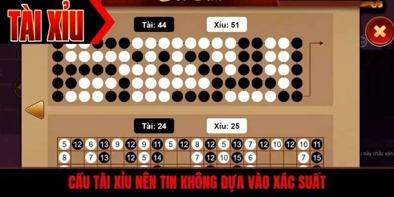 Cầu tài xỉu nên tin không dựa vào xác suất