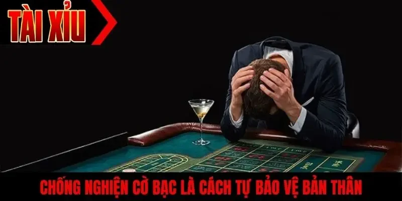 Chống nghiện cờ bạc là cách tự bảo vệ bản thân