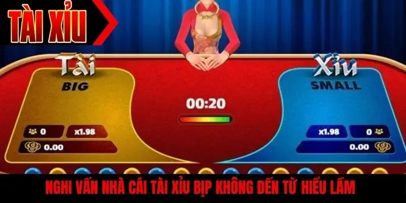 Nghi vấn nhà cái tài xỉu bịp không đến từ hiểu lầm